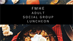 FMHE Adult Social Group Luncheon